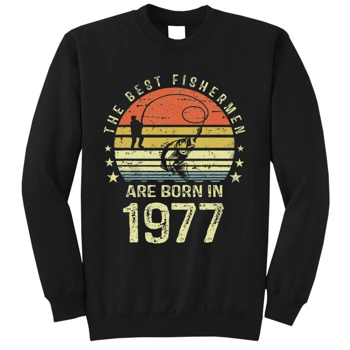 Best Fishermen Are Born In 1977 44th Birthday Fishing Gift Tall Sweatshirt