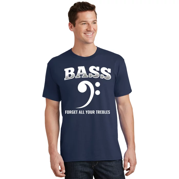 Bass Forget All Trebles Bass Player Bassist T-Shirt