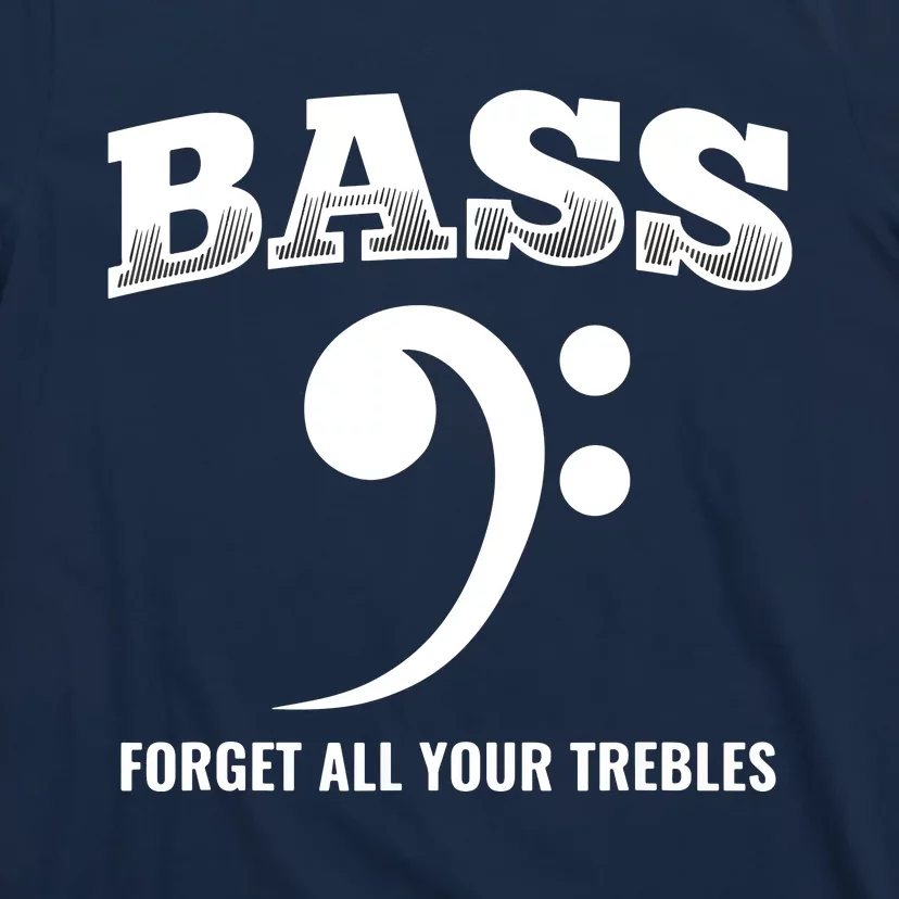 Bass Forget All Trebles Bass Player Bassist T-Shirt