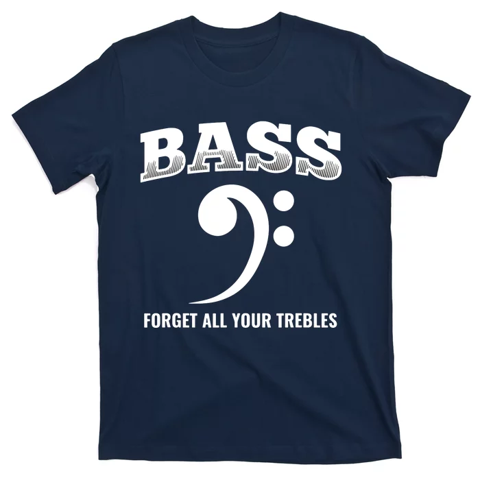 Bass Forget All Trebles Bass Player Bassist T-Shirt