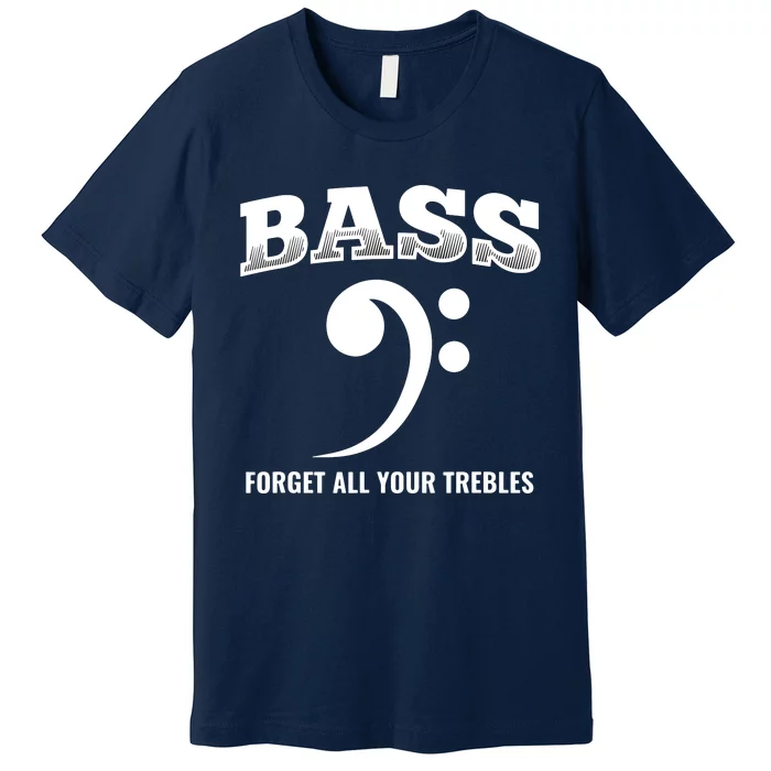 Bass Forget All Trebles Bass Player Bassist Premium T-Shirt