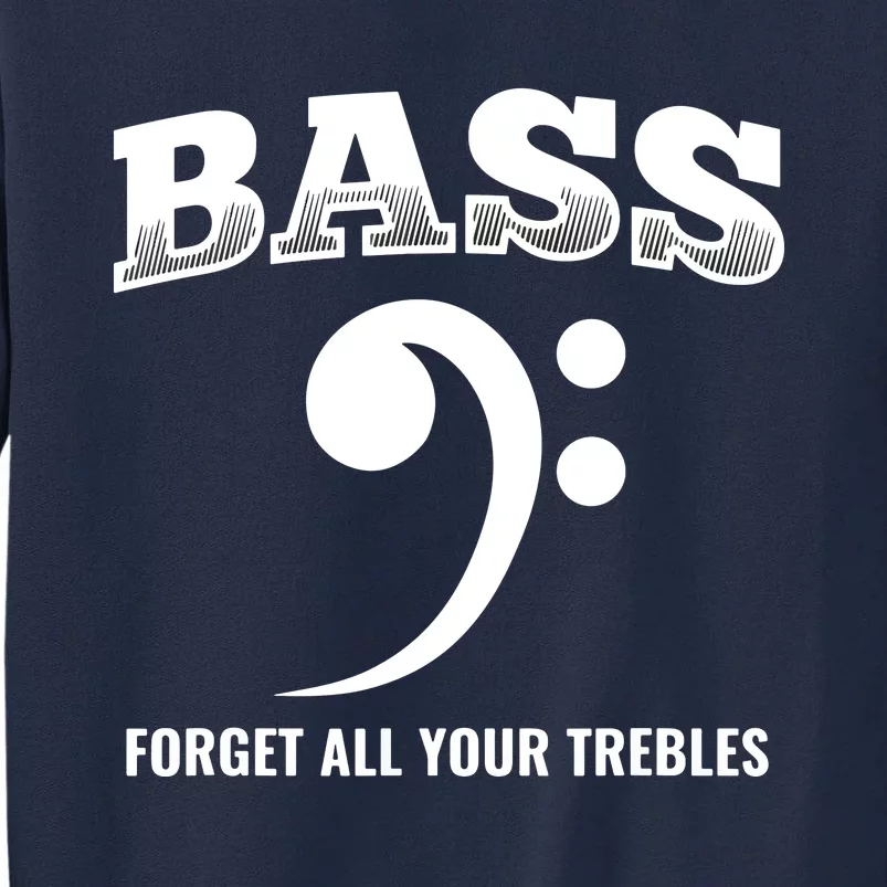 Bass Forget All Trebles Bass Player Bassist Tall Sweatshirt