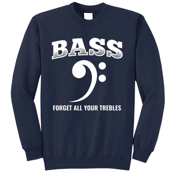 Bass Forget All Trebles Bass Player Bassist Tall Sweatshirt