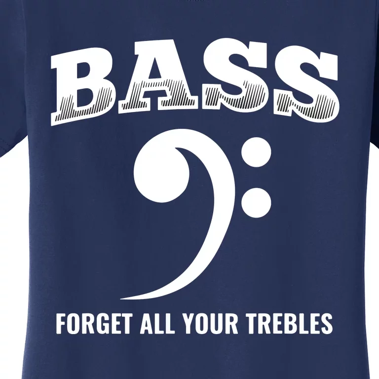 Bass Forget All Trebles Bass Player Bassist Women's T-Shirt