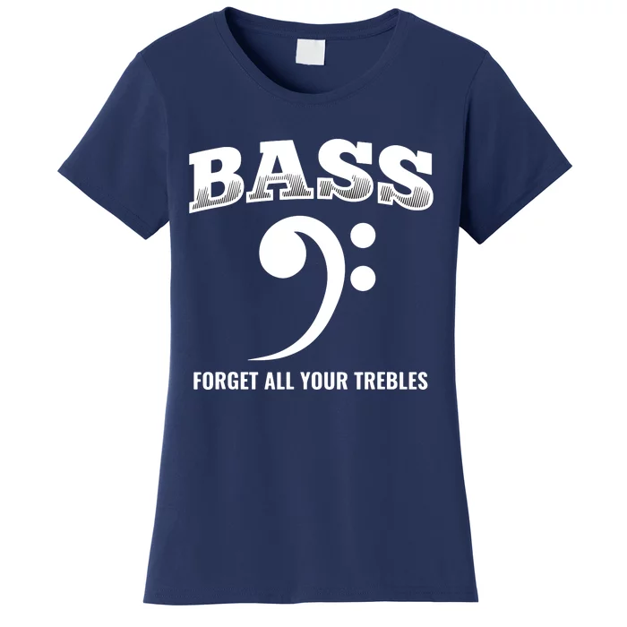 Bass Forget All Trebles Bass Player Bassist Women's T-Shirt