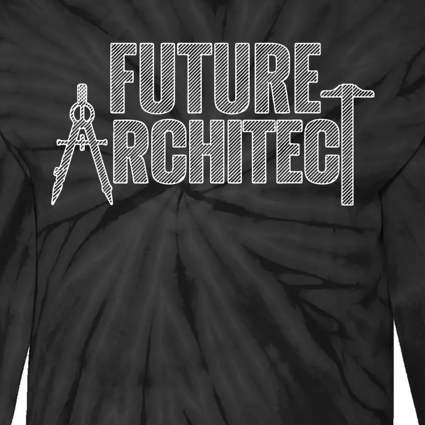 Best Future Architect Art Architecture Lover Tie-Dye Long Sleeve Shirt