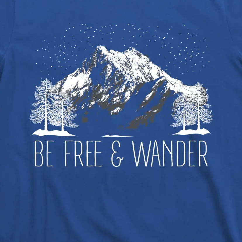 Be Free And Wander Hiking Funny Gift For Him Her Hikers Gift T-Shirt