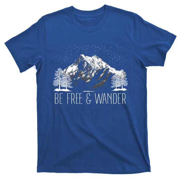 Be Free And Wander Hiking Funny Gift For Him Her Hikers Gift T-Shirt