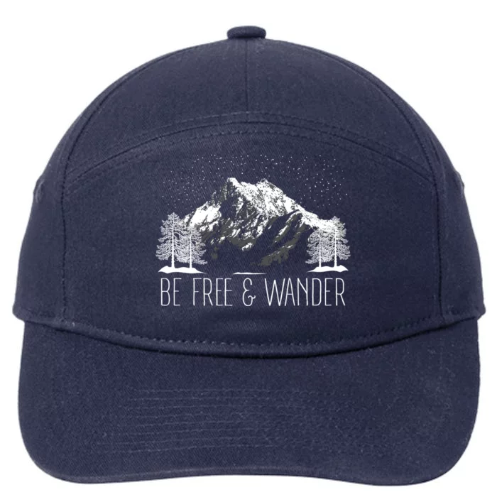 Be Free And Wander Hiking Funny Gift For Him Her Hikers Gift 7-Panel Snapback Hat