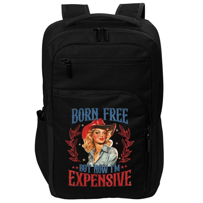 Born Free But Now I’M Expensive Impact Tech Backpack