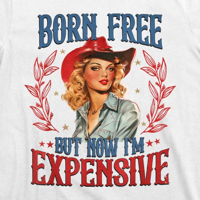 Born Free But Now I’M Expensive T-Shirt