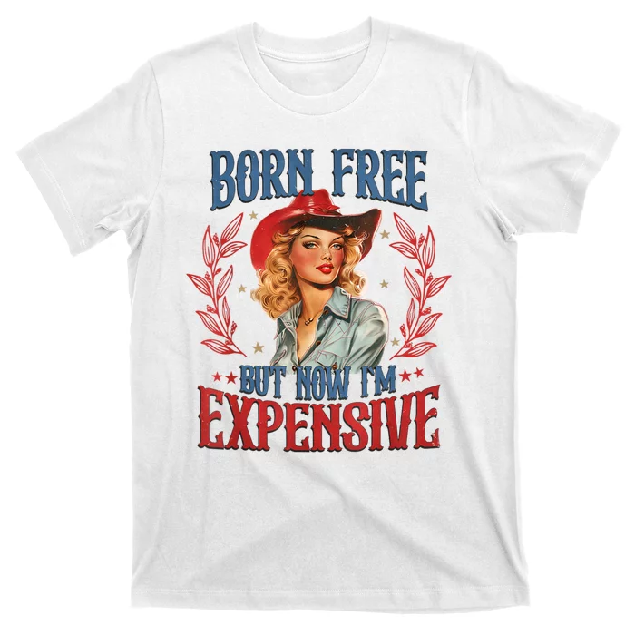 Born Free But Now I’M Expensive T-Shirt