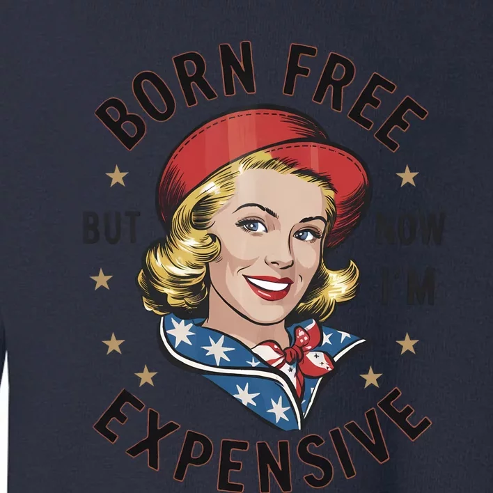 Born Free But Now Im Expensive American Girl Toddler Sweatshirt