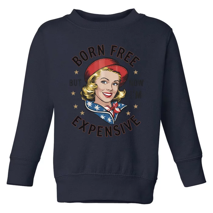 Born Free But Now Im Expensive American Girl Toddler Sweatshirt