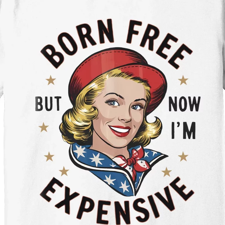 Born Free But Now Im Expensive American Girl Premium T-Shirt