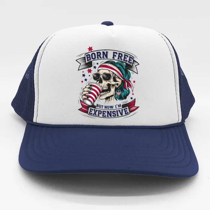 Born Free But Now Im Expensive Independence Day Trucker Hat