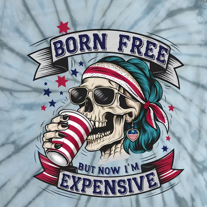 Born Free But Now Im Expensive Independence Day Tie-Dye T-Shirt