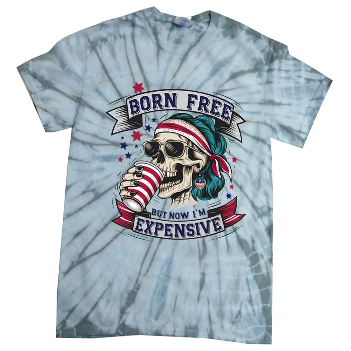 Born Free But Now Im Expensive Independence Day Tie-Dye T-Shirt