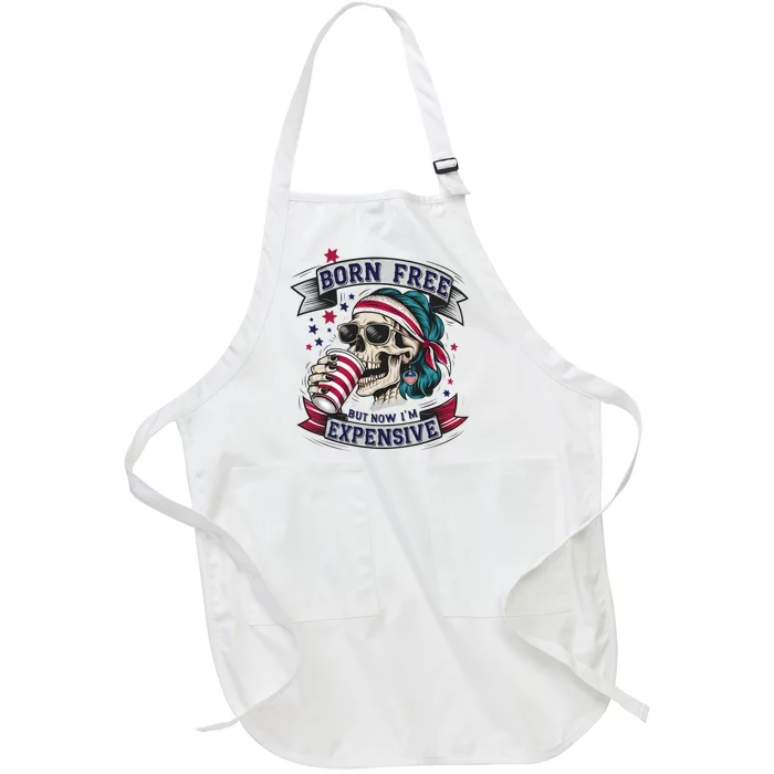 Born Free But Now Im Expensive Independence Day Full-Length Apron With Pocket