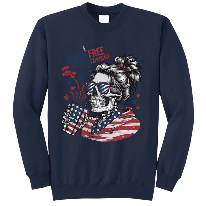 Born Free But Now Im Expensive Patriotic Skull Tall Sweatshirt