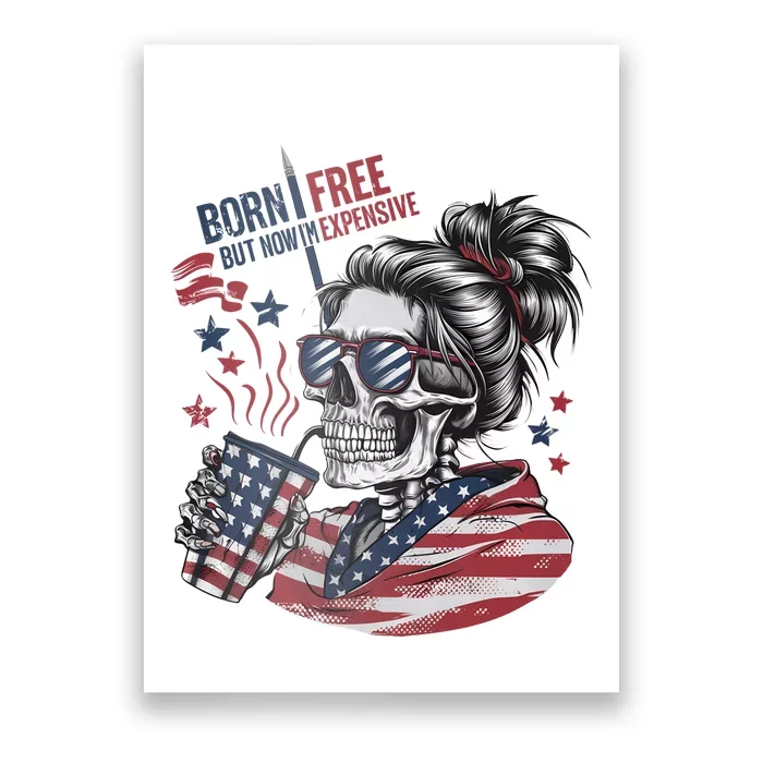 Born Free But Now Im Expensive Patriotic Skull Poster