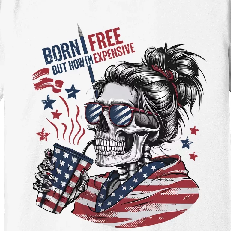 Born Free But Now Im Expensive Patriotic Skull Premium T-Shirt