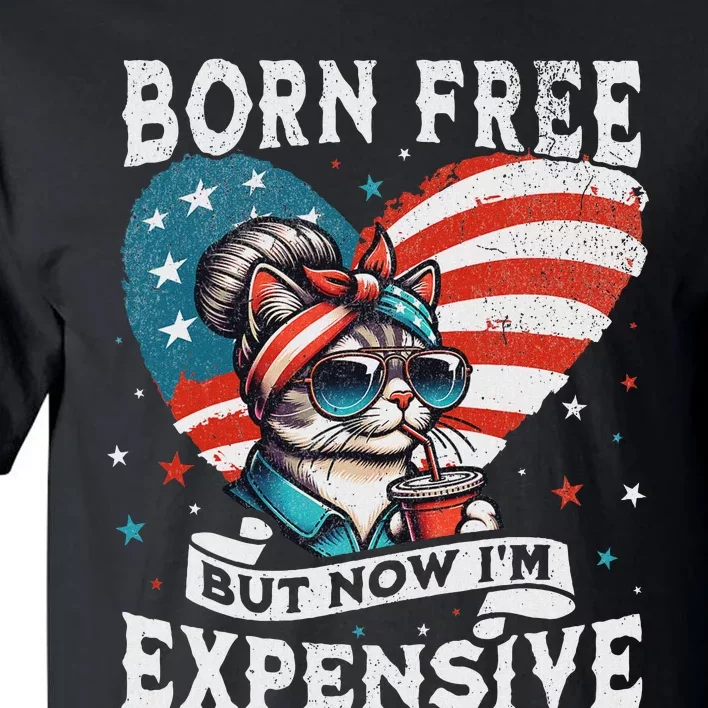 Born Free But Now IM Expensive Funny Mom Bun Cat July 4th Tall T-Shirt