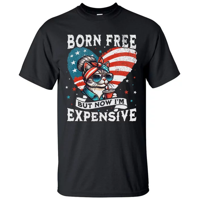 Born Free But Now IM Expensive Funny Mom Bun Cat July 4th Tall T-Shirt