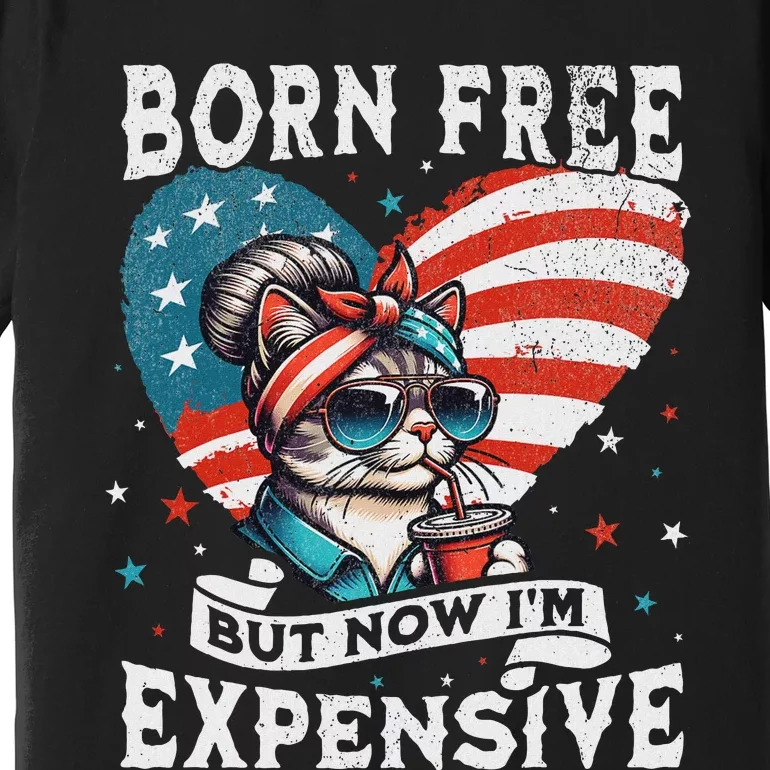 Born Free But Now IM Expensive Funny Mom Bun Cat July 4th Premium T-Shirt