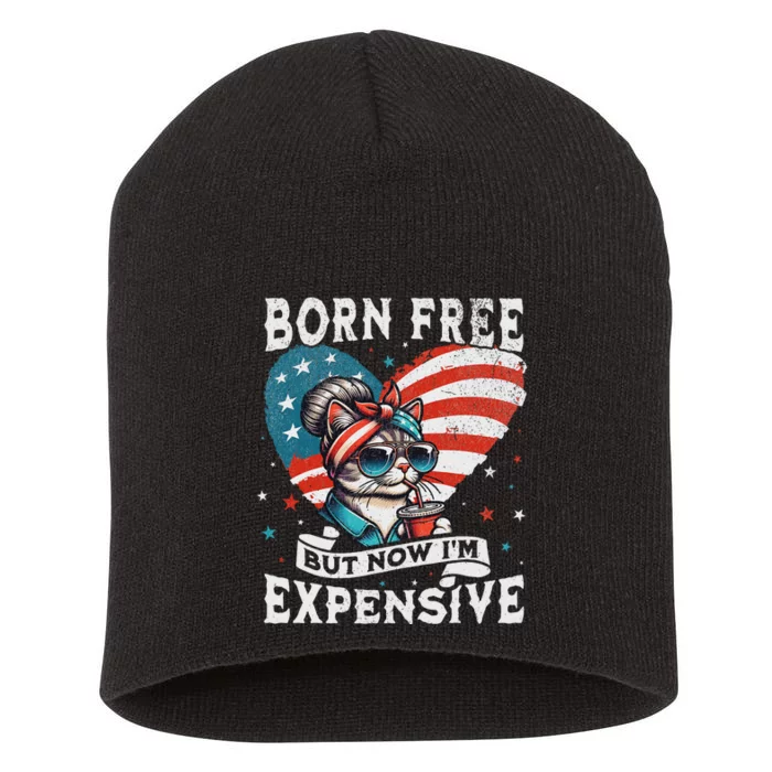 Born Free But Now IM Expensive Funny Mom Bun Cat July 4th Short Acrylic Beanie