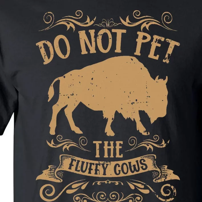 Buffalo Funny Bison Do Not Pet The Fluffy Cows Tall T-Shirt