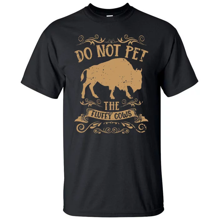 Buffalo Funny Bison Do Not Pet The Fluffy Cows Tall T-Shirt