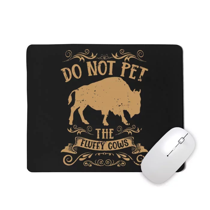 Buffalo Funny Bison Do Not Pet The Fluffy Cows Mousepad