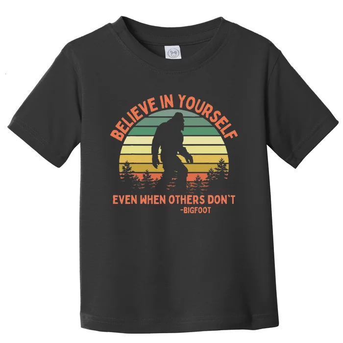 Bigfoot Funny Believe In Yourself Sasquatch Motivation Toddler T-Shirt