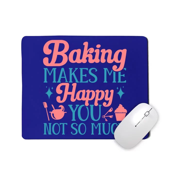 Baker Funny Baking Makes Me Happy You Not So Much Gift Mousepad