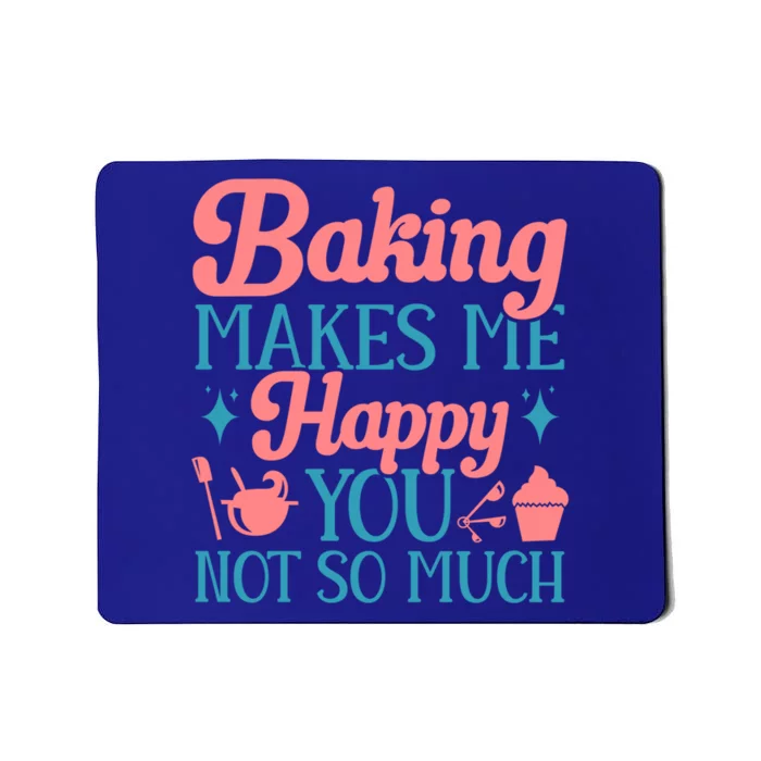 Baker Funny Baking Makes Me Happy You Not So Much Gift Mousepad