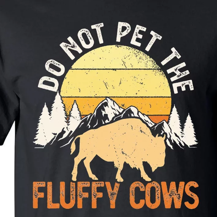 Buffalo Funny Bison Do Not Pet The Fluffy Cows Tall T-Shirt