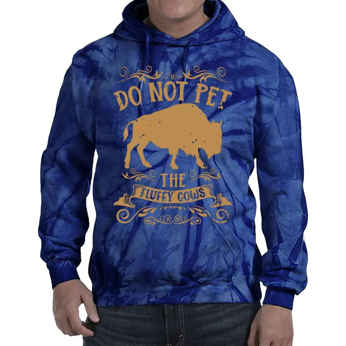 Buffalo Funny Bison Do Not Pet The Fluffy Cows Tie Dye Hoodie