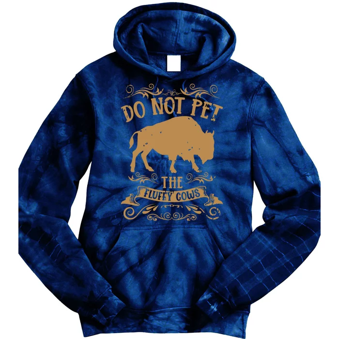 Buffalo Funny Bison Do Not Pet The Fluffy Cows Tie Dye Hoodie