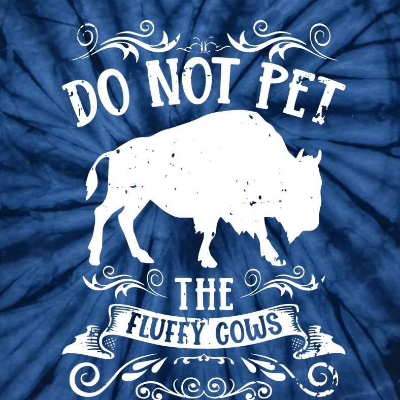 Buffalo Funny Bison Do Not Pet The Fluffy Cows Tie-Dye T-Shirt