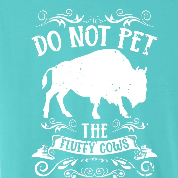 Buffalo Funny Bison Do Not Pet The Fluffy Cows ChromaSoft Performance T-Shirt