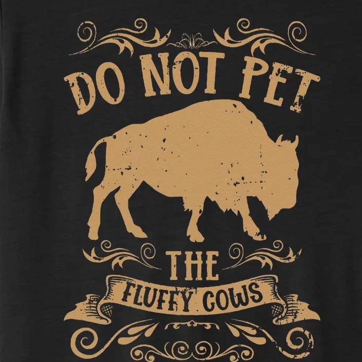 Buffalo Funny Bison Do Not Pet The Fluffy Cows ChromaSoft Performance T-Shirt