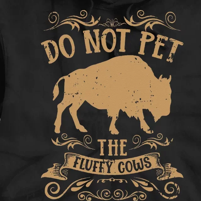 Buffalo Funny Bison Do Not Pet The Fluffy Cows Tie Dye Hoodie