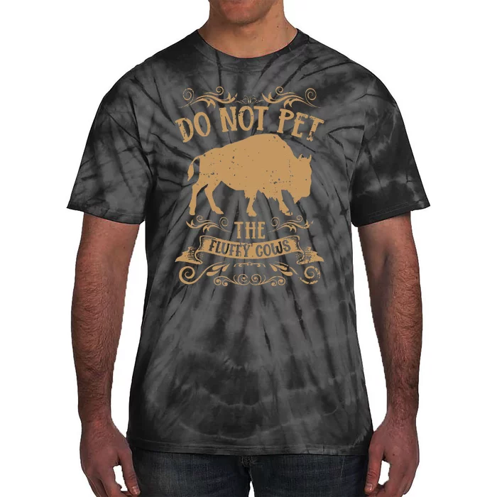 Buffalo Funny Bison Do Not Pet The Fluffy Cows Tie-Dye T-Shirt