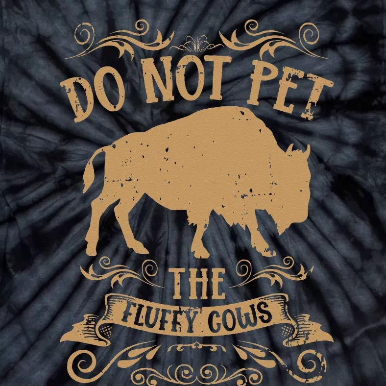 Buffalo Funny Bison Do Not Pet The Fluffy Cows Tie-Dye T-Shirt