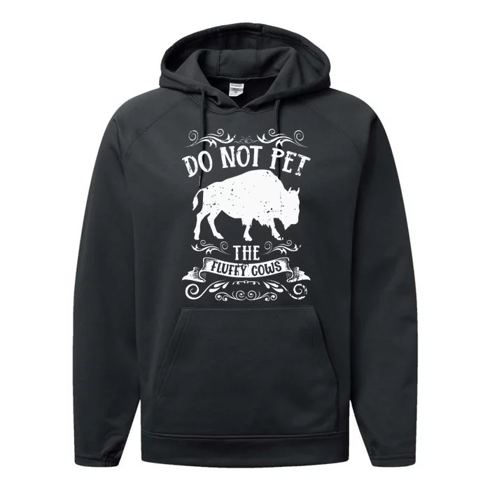 Buffalo Funny Bison Do Not Pet The Fluffy Cows Performance Fleece Hoodie