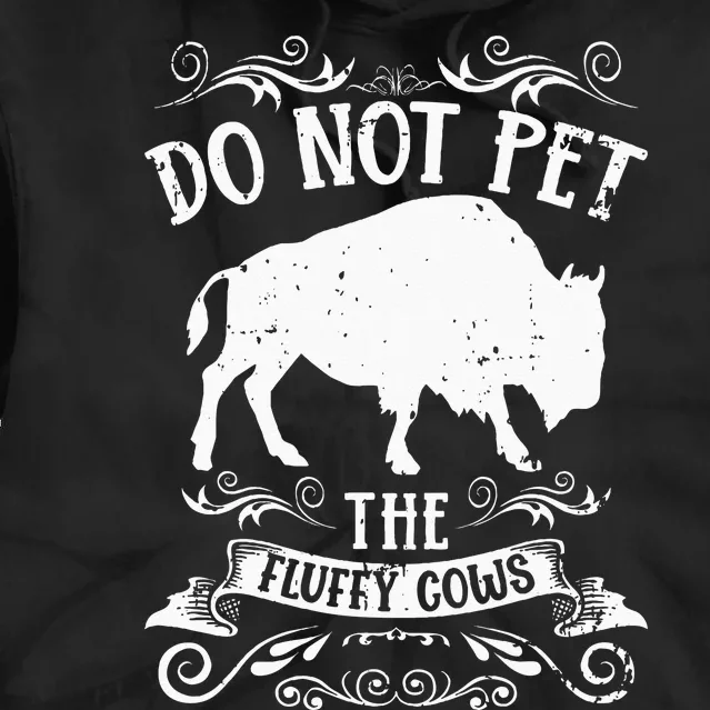 Buffalo Funny Bison Do Not Pet The Fluffy Cows Tie Dye Hoodie