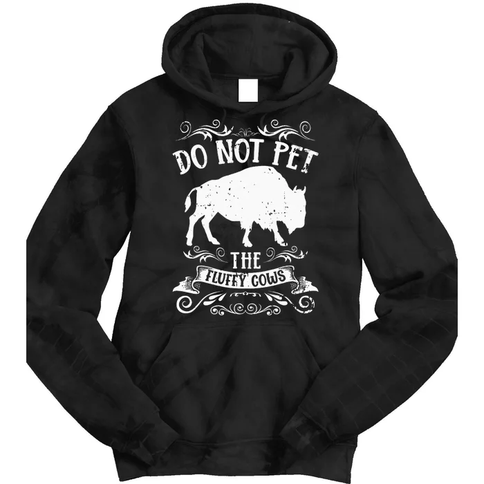 Buffalo Funny Bison Do Not Pet The Fluffy Cows Tie Dye Hoodie