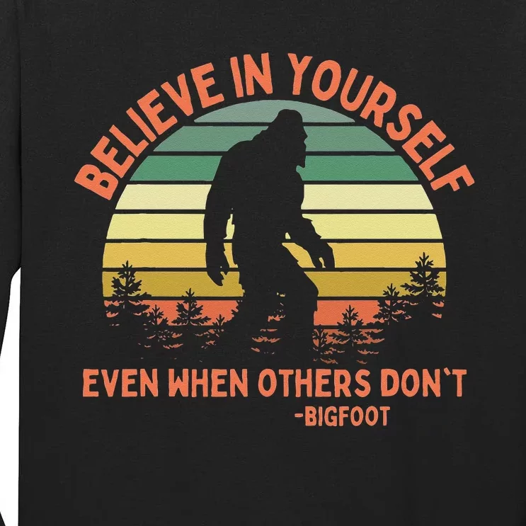 Bigfoot Funny Believe In Yourself Sasquatch Motivation Tall Long Sleeve T-Shirt