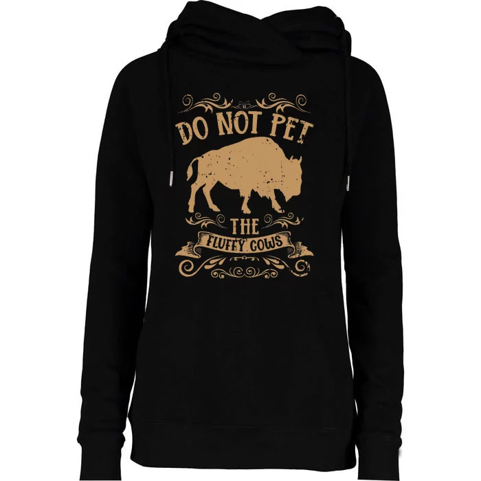 Buffalo Funny Bison Do Not Pet The Fluffy Cows Womens Funnel Neck Pullover Hood